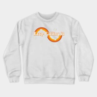 keep killing it Crewneck Sweatshirt